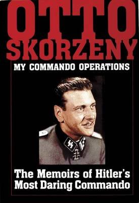 Otto Skorzeny: My Commando Operations Skorzeny Otto