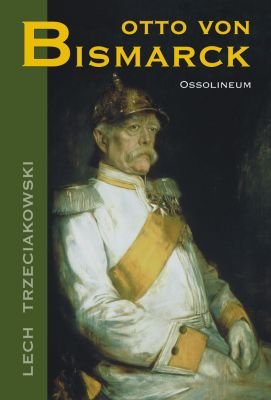 Otto Von Bismarck Trzeciakowski Lech