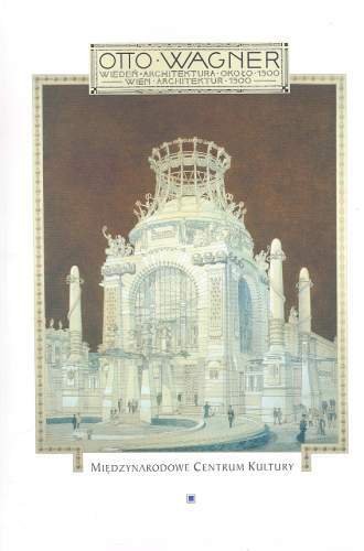 Otto Wagner. Wiedeń - Architektura Około 1900 Opracowanie zbiorowe