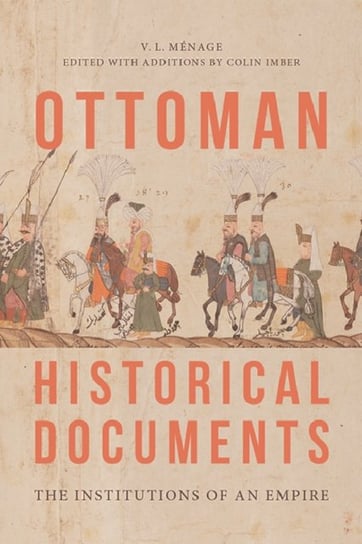 Ottoman Historical Documents: The Institutions of an Empire V.L. Menage