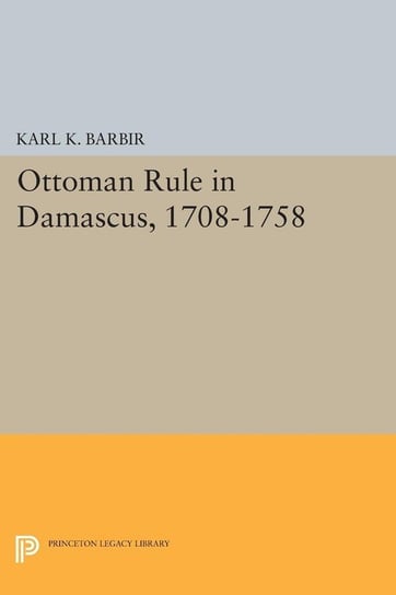 Ottoman Rule in Damascus, 1708-1758 Barbir Karl K.