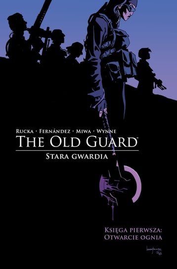 Otwarcie ognia. The Old Guard. Stara Gwardia. Księga 1 Rucka Greg, Leonardo Fernandez