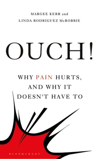 Ouch!: Why Pain Hurts, and Why it Doesnt Have To Kerr Margee Kerr, McRobbie Linda Rodriguez McRobbie