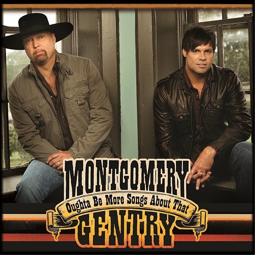 Oughta Be More Songs About That Montgomery Gentry