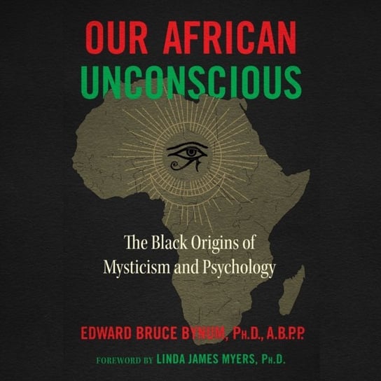 Our African Unconscious Linda James Myers, Bynum Edward Bruce