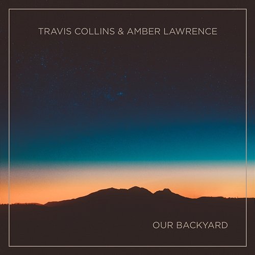 Our Backyard Travis Collins & Amber Lawrence