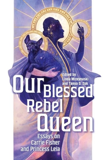 Our Blessed Rebel Queen. Essays on Carrie Fisher and Princess Leia Opracowanie zbiorowe