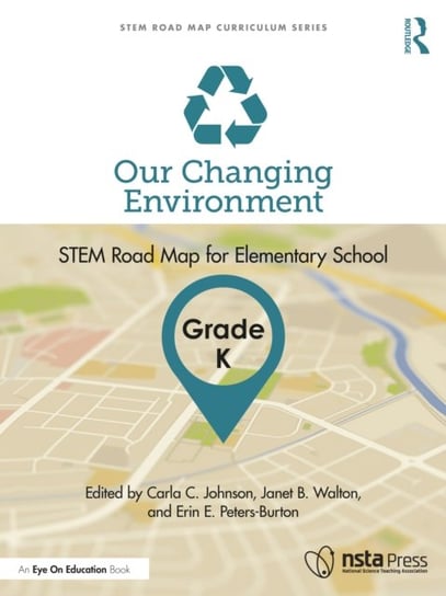 Our Changing Environment, Grade K: STEM Road Map for Elementary School Opracowanie zbiorowe