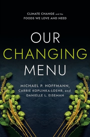 Our Changing Menu: Climate Change and the Foods We Love and Need Opracowanie zbiorowe