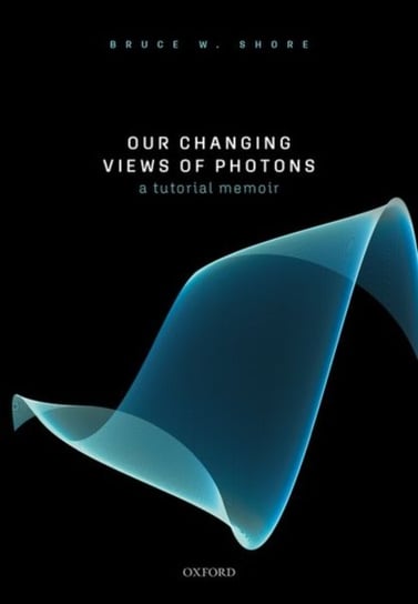 Our Changing Views of Photons: A Tutorial Memoir Bruce W. Shore