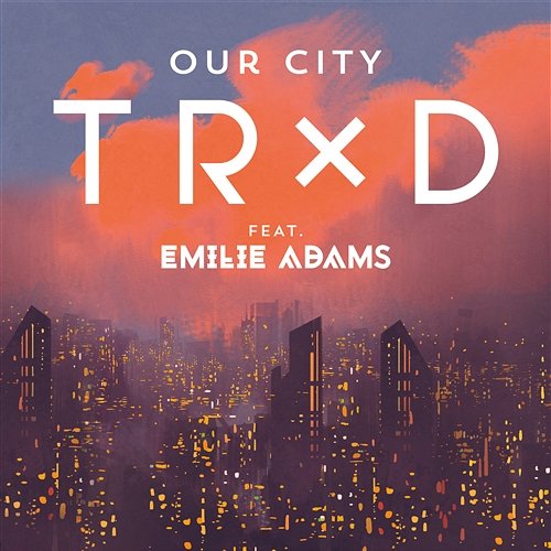 Our City TRXD feat. Emilie Adams