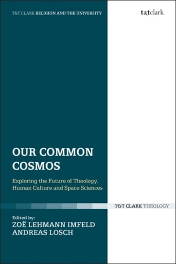 Our Common Cosmos. Exploring the Future of Theology, Human Culture and Space Sciences Opracowanie zbiorowe