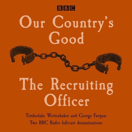 Our Country's Good and The Recruiting Officer Farquar George, Wertenbaker Timberlake