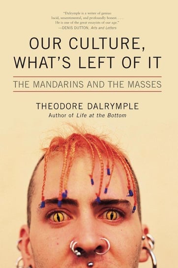 Our Culture, What's Left of It Dalrymple Theodore