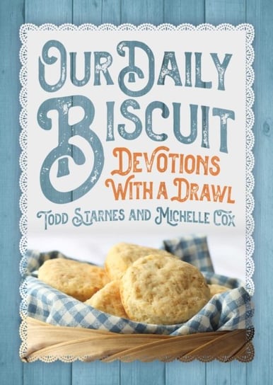 Our Daily Biscuit: Devotions with a Drawl Todd Starnes, Michelle Cox