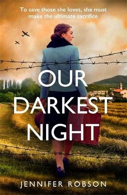 Our Darkest Night: Inspired by true events, a powerfully moving story of love and sacrifice in World War Two Italy Robson Jennifer