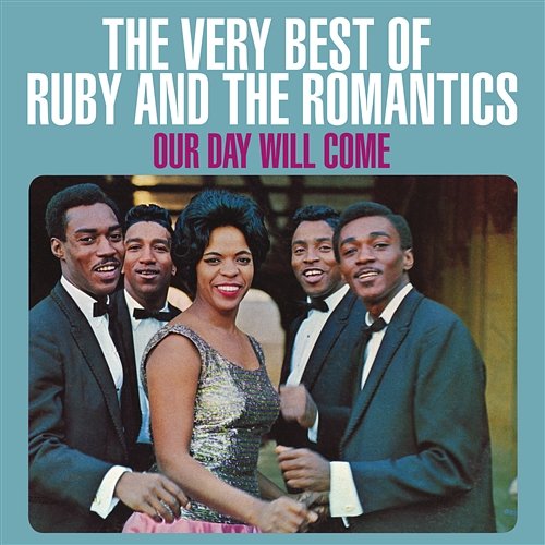 Our Day Will Come: The Very Best Of Ruby And The Romantics Ruby And The Romantics