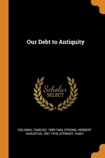 Our Debt to Antiquity Zielinski Tadeusz