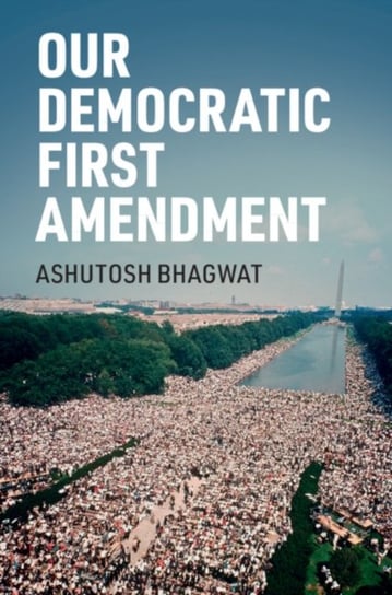 Our Democratic First Amendment Ashutosh Bhagwat