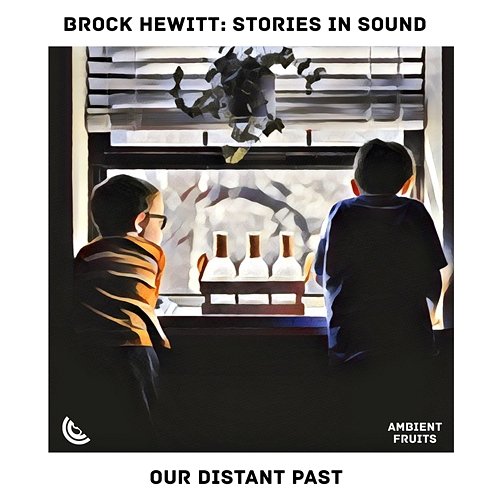 Our Distant Past Brock Hewitt: Stories in Sound