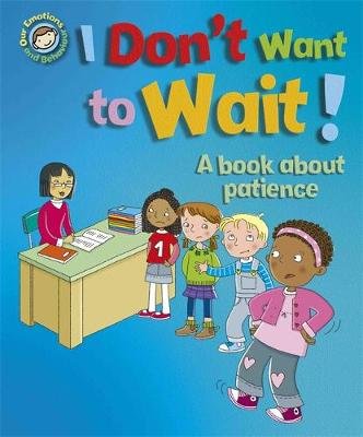 Our Emotions and Behaviour: I Don't Want to Wait!: A book about patience Graves Sue