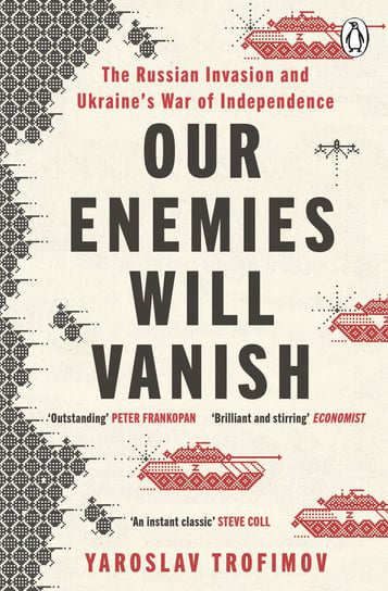 Our Enemies will Vanish Yaroslav Trofimov