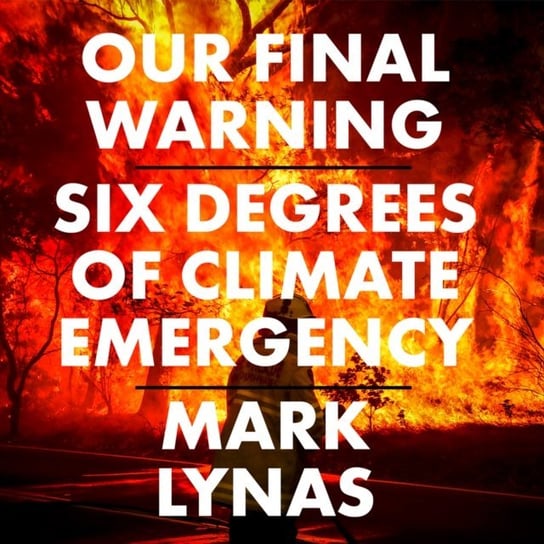 Our Final Warning: Six Degrees of Climate Emergency Lynas Mark