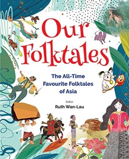 Our Folktales: The All-time Favourite Folktales Of Asia Opracowanie zbiorowe