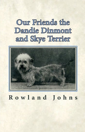 Our Friends the Dandie Dinmont and Skye Terrier Johns Rowland