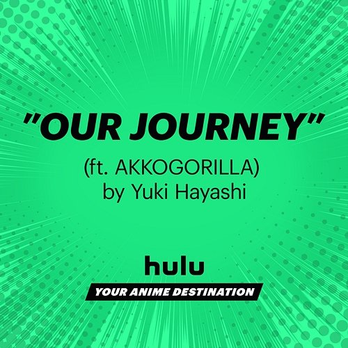 Our Journey Yuki Hayashi, Hulu Anime feat. AKKOGORILLA