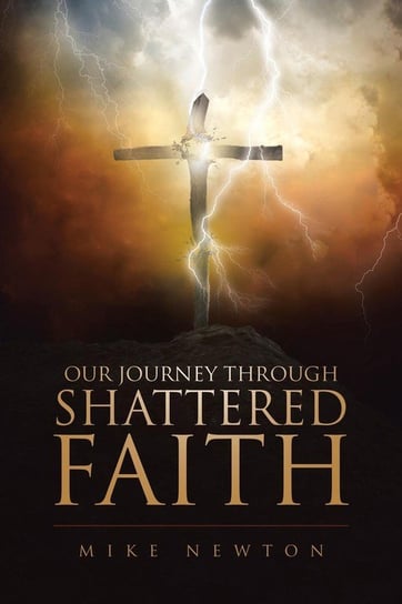 Our Journey Through Shattered Faith Newton Mike