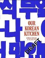Our Korean Kitchen Bourke Jordan, Pyo Rejina