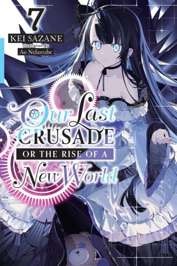 Our Last Crusade or the Rise of a New World, Vol. 7 Kei Sazane