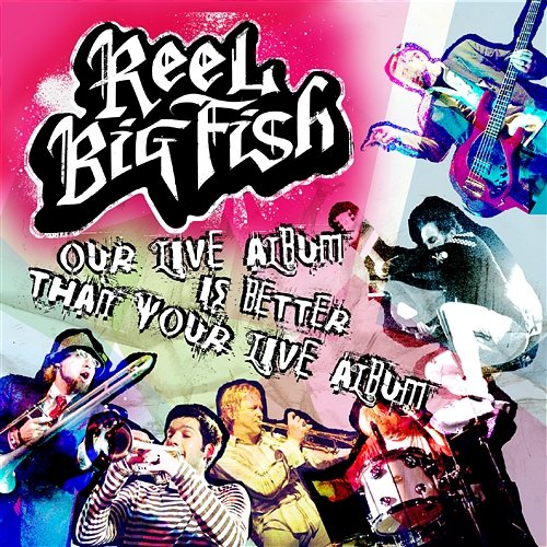 Our Live Album Is Better Than Your Live Album Reel Big Fish