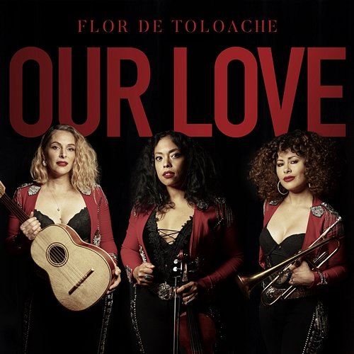 Our Love Flor De Toloache