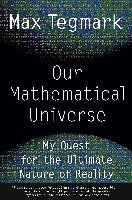 Our Mathematical Universe: My Quest for the Ultimate Nature of Reality Tegmark Max