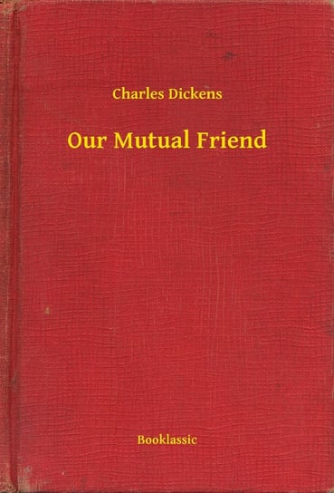 Our Mutual Friend Dickens Charles