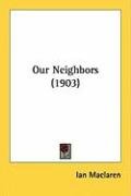 Our Neighbors (1903) Maclaren Ian