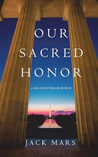 Our Sacred Honor (A Luke Stone Thriller-Book 6) Mars Jack