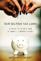 Our Selfish Tax Laws: Toward Tax Reform That Mirrors Our Better Selves Infanti Anthony C.