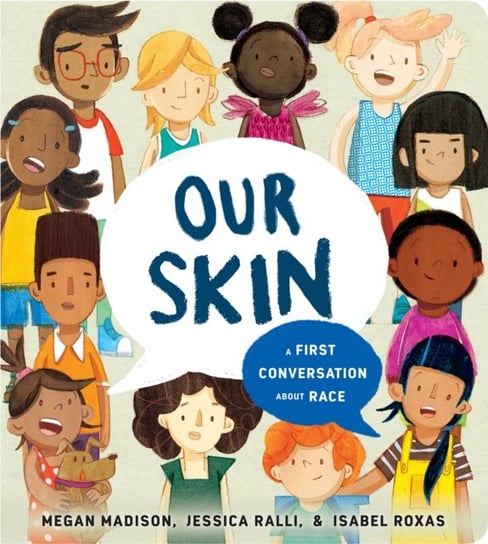 Our Skin: A First Conversation About Race Opracowanie zbiorowe