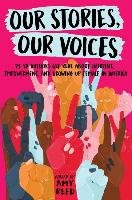 Our Stories, Our Voices: 21 YA Authors Get Real about Injustice, Empowerment, and Growing Up Female in America Reed Amy, Murphy Julie