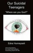 Our Suicidal Teenagers- "Where are you God?" Hunneysett Edna