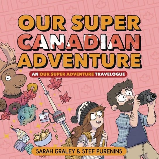Our Super Canadian Adventure: An Our Super Adventure Travelogue Graley Sarah