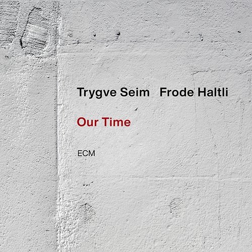 Our Time Trygve Seim, Frode Haltli