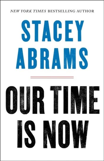 Our Time Is Now: Power, Purpose, and the Fight for a Fair America Abrams Stacey