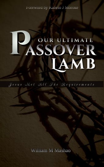 Our Ultimate Passover Lamb William Mashao