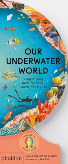 Our Underwater World: A First Dive into Oceans, Lakes, and Rivers Sue Lowell Gallion