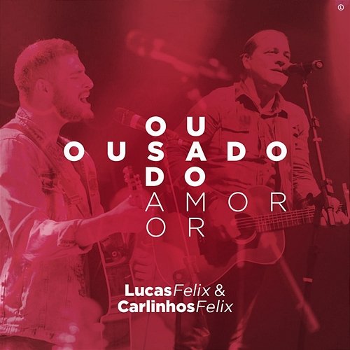 Ousado Amor Carlinhos Félix & Lucas Felix