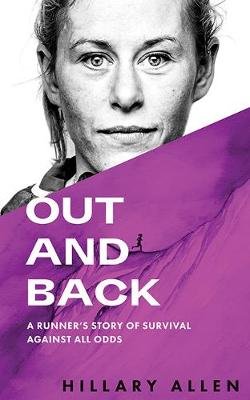 Out and Back: A Runner's Story of Survival Against All Odds Hillary Allen